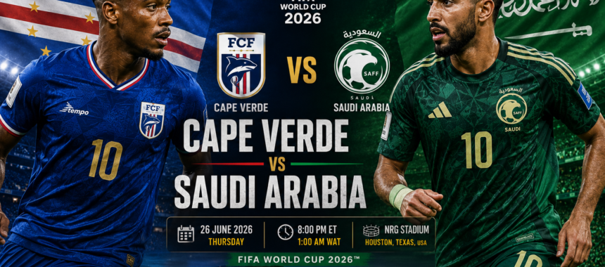 Cape Verde vs Saudi Arabia Prediction, Team News, Lineups & World Cup Preview